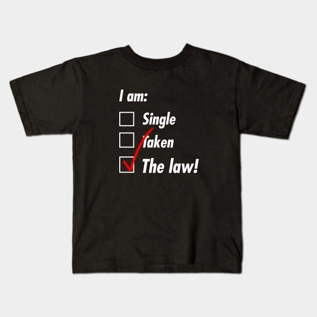 Single Taken The Law Kids T-Shirt by TeEmporium